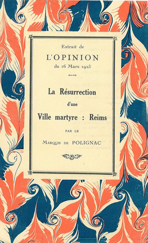 Livret transcrivant le texte de la conférence du marquis de Polignac prononcée le 23 février 1923 à la Société des conférences intitulée "La résurrection d'une ville martyre : Reims" 